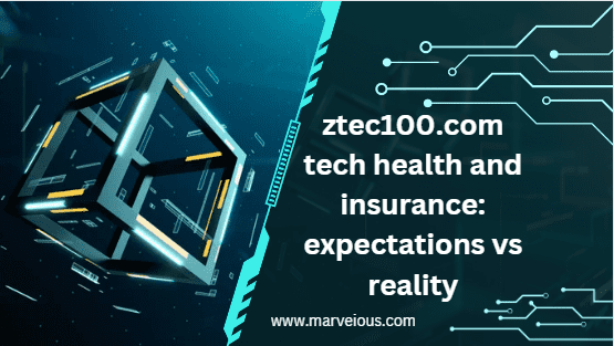 ztec100.com tech health and insurance: expectations vs reality